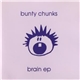 Bunty Chunks - Brain EP